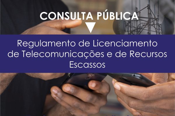Regulamento de Licenciamento de Telecomunicações e de Recursos Escassos em Consulta Pública